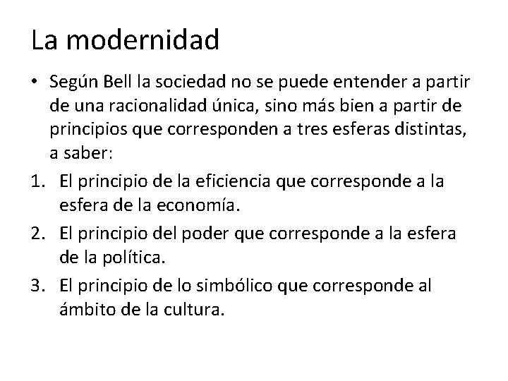 La modernidad • Según Bell la sociedad no se puede entender a partir de