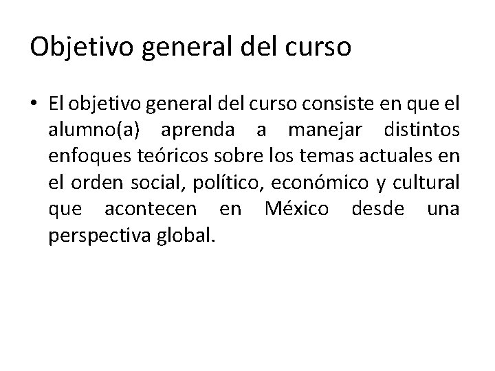 Objetivo general del curso • El objetivo general del curso consiste en que el