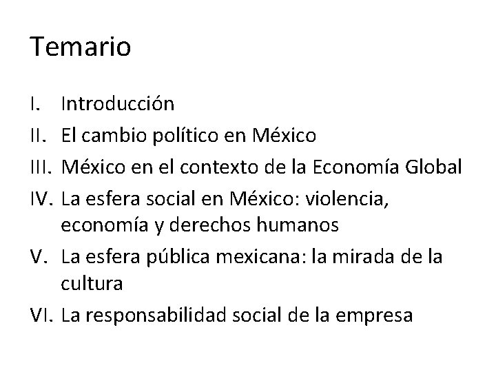 Temario I. III. IV. Introducción El cambio político en México en el contexto de