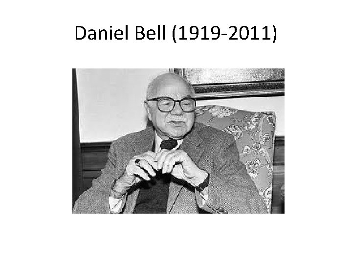 Daniel Bell (1919 -2011) 