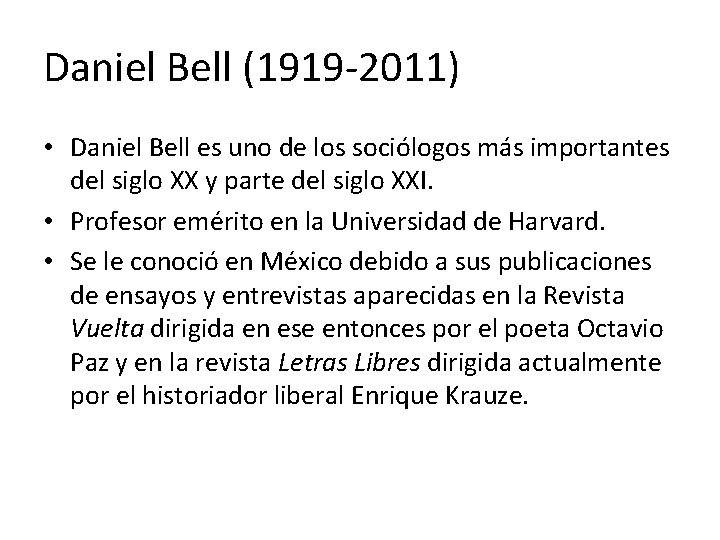 Daniel Bell (1919 -2011) • Daniel Bell es uno de los sociólogos más importantes