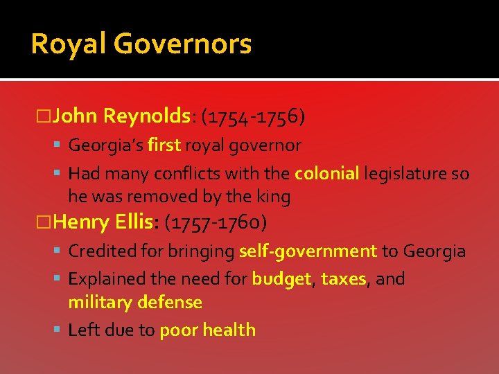 Royal Governors �John Reynolds: (1754 -1756) Georgia’s first royal governor Had many conflicts with