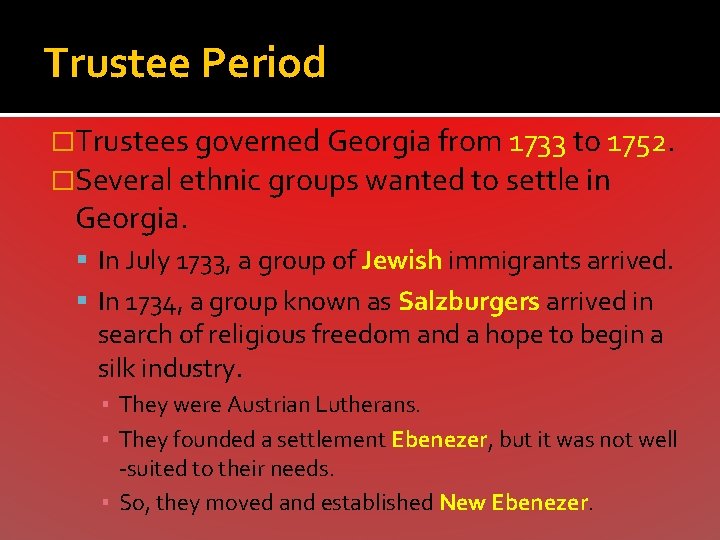 Trustee Period �Trustees governed Georgia from 1733 to 1752. �Several ethnic groups wanted to