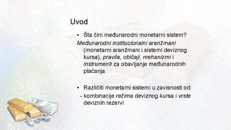 Uvod • Šta čini međunarodni monetarni sistem? Međunarodni institucionalni aranžmani (monetarni aranžmani i sistemi