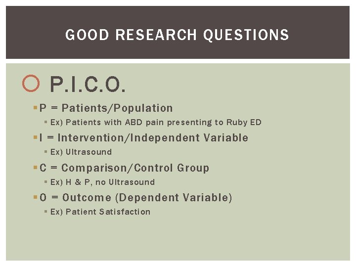 GOOD RESEARCH QUESTIONS P. I. C. O. § P = Patients/Population § Ex) Patients