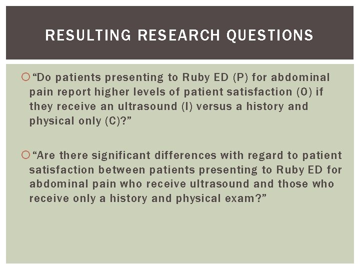 RESULTING RESEARCH QUESTIONS “Do patients presenting to Ruby ED (P) for abdominal pain report