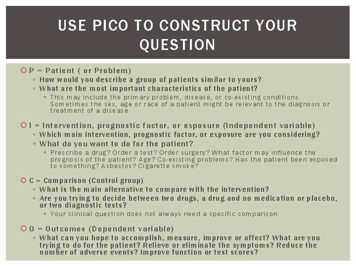 USE PICO TO CONSTRUCT YOUR QUESTION P = Patient ( or Problem) § How