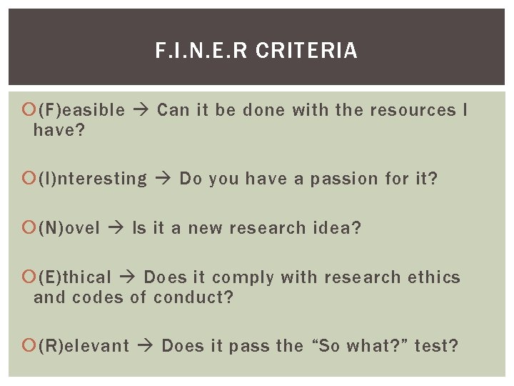 F. I. N. E. R CRITERIA (F)easible Can it be done with the resources