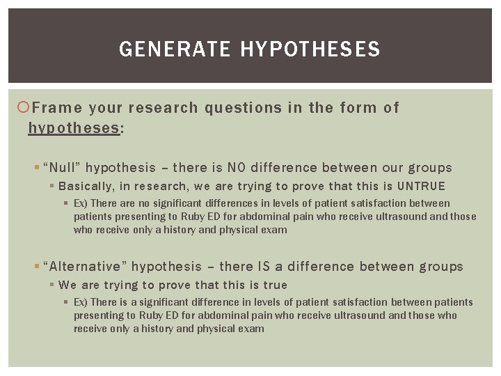 GENERATE HYPOTHESES Frame your research questions in the form of hypotheses: § “Null” hypothesis