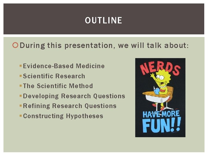 OUTLINE During this presentation, we will talk about: § Evidence-Based Medicine § Scientific Research