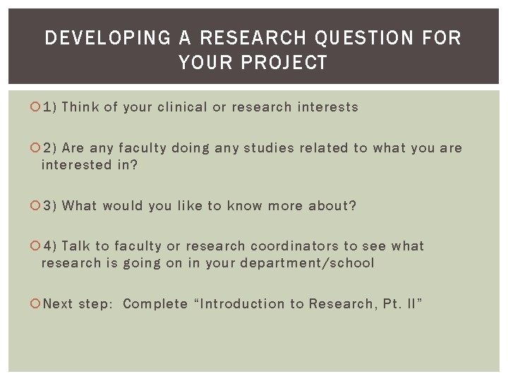 DEVELOPING A RESEARCH QUESTION FOR YOUR PROJECT 1) Think of your clinical or research