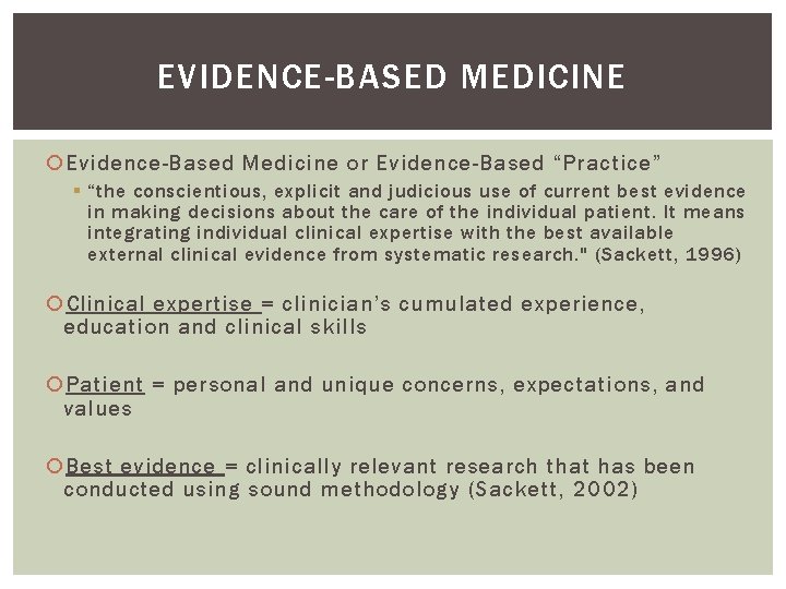 EVIDENCE-BASED MEDICINE Evidence-Based Medicine or Evidence-Based “Practice” § “the conscientious, explicit and judicious use