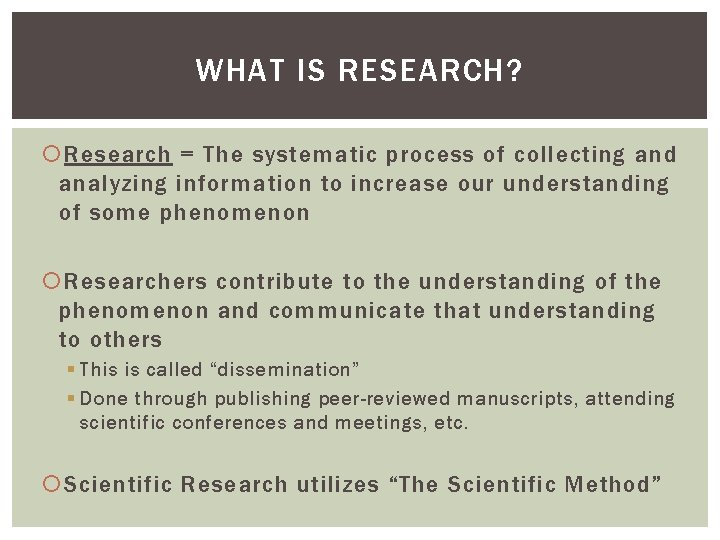 WHAT IS RESEARCH? Research = The systematic process of collecting and analyzing information to