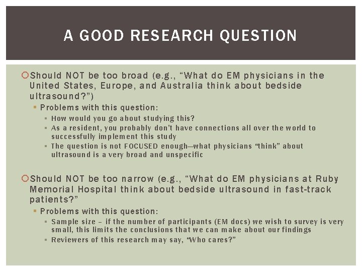 A GOOD RESEARCH QUESTION Should NOT be too broad (e. g. , “What do