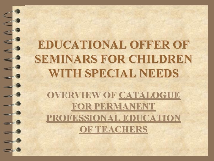 EDUCATIONAL OFFER OF SEMINARS FOR CHILDREN WITH SPECIAL NEEDS OVERVIEW OF CATALOGUE FOR PERMANENT
