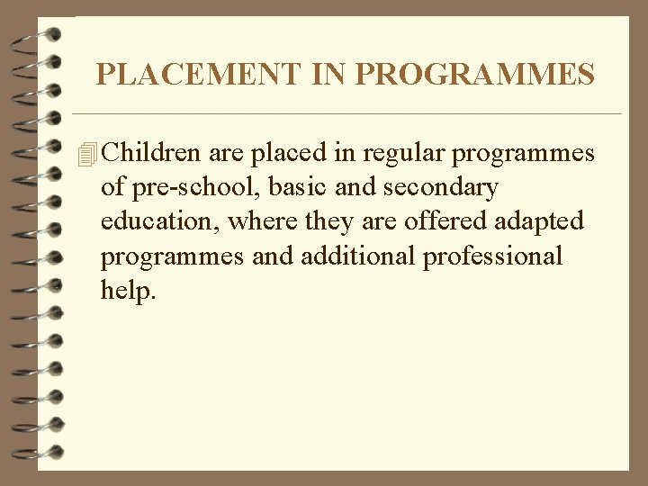 PLACEMENT IN PROGRAMMES 4 Children are placed in regular programmes of pre-school, basic and