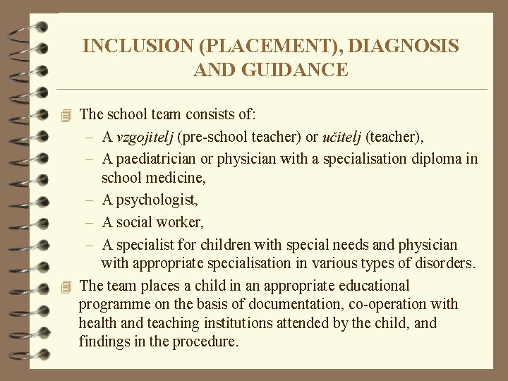 INCLUSION (PLACEMENT), DIAGNOSIS AND GUIDANCE 4 The school team consists of: – A vzgojitelj