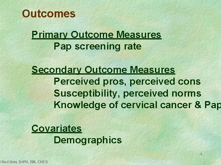 Outcomes Primary Outcome Measures Pap screening rate Secondary Outcome Measures Perceived pros, perceived cons