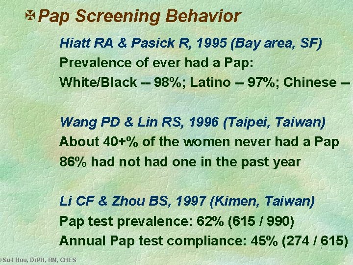 X Pap Screening Behavior Hiatt RA & Pasick R, 1995 (Bay area, SF) Prevalence