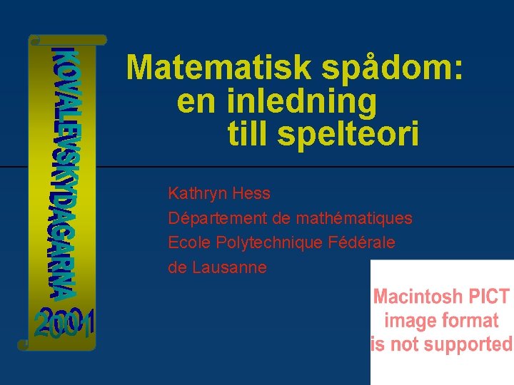 Matematisk spådom: en inledning till spelteori Kathryn Hess Département de mathématiques Ecole Polytechnique Fédérale