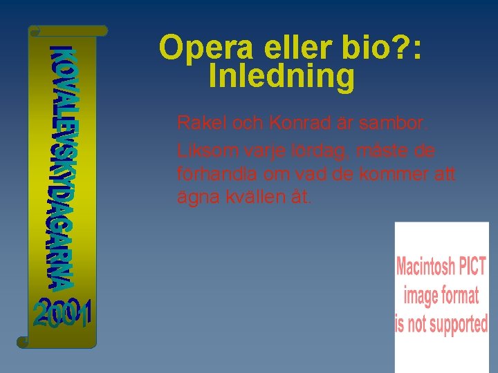 Opera eller bio? : Inledning Rakel och Konrad är sambor. Liksom varje lördag, måste