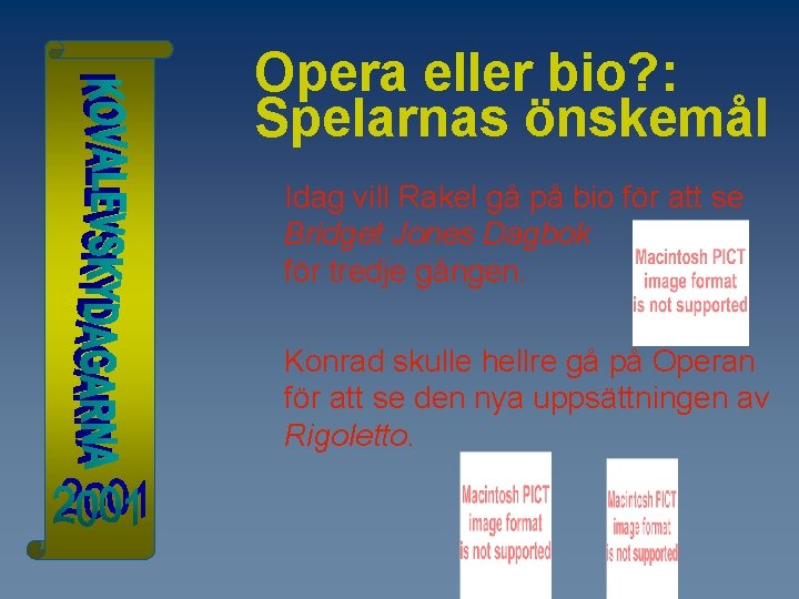 Opera eller bio? : Spelarnas önskemål Idag vill Rakel gå på bio för att