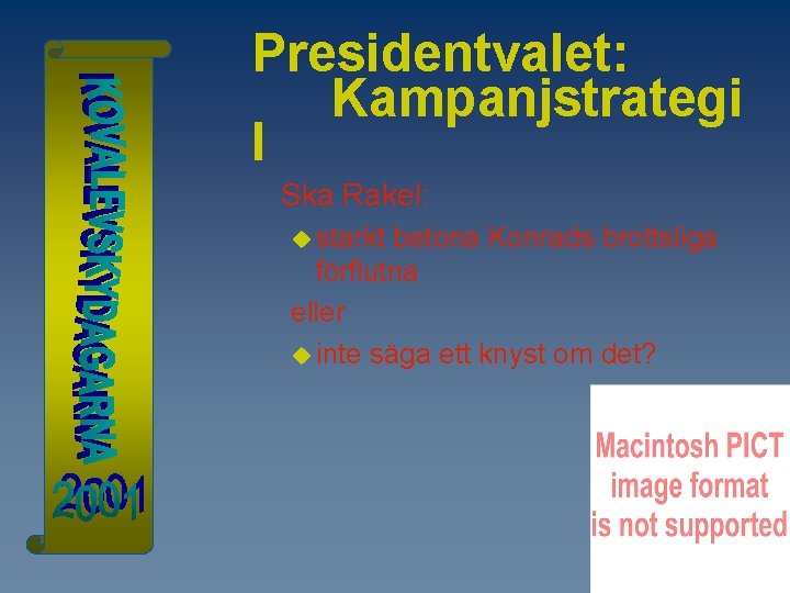Presidentvalet: Kampanjstrategi I Ska Rakel: u starkt betona Konrads brottsliga förflutna eller u inte