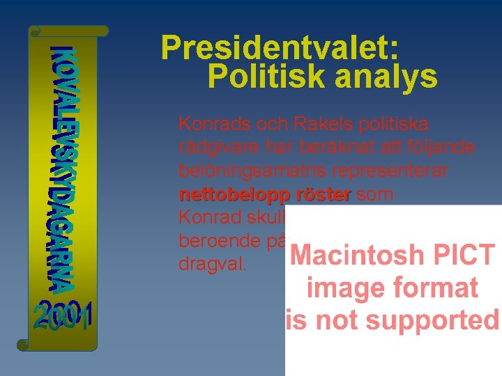 Presidentvalet: Politisk analys Konrads och Rakels politiska rådgivare har beräknat att följande belöningsamatris representerar