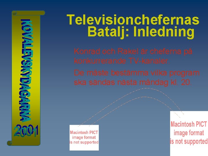 Televisionchefernas Batalj: Inledning Konrad och Rakel är cheferna på konkurrerande TV-kanaler. De måste bestämma