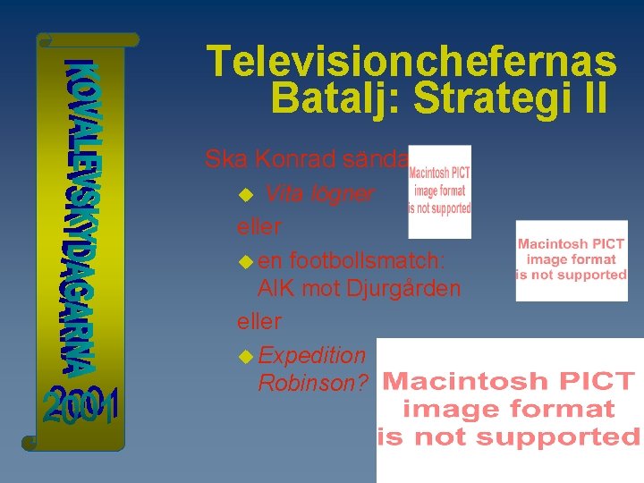 Televisionchefernas Batalj: Strategi II Ska Konrad sända Vita lögner eller u en footbollsmatch: AIK