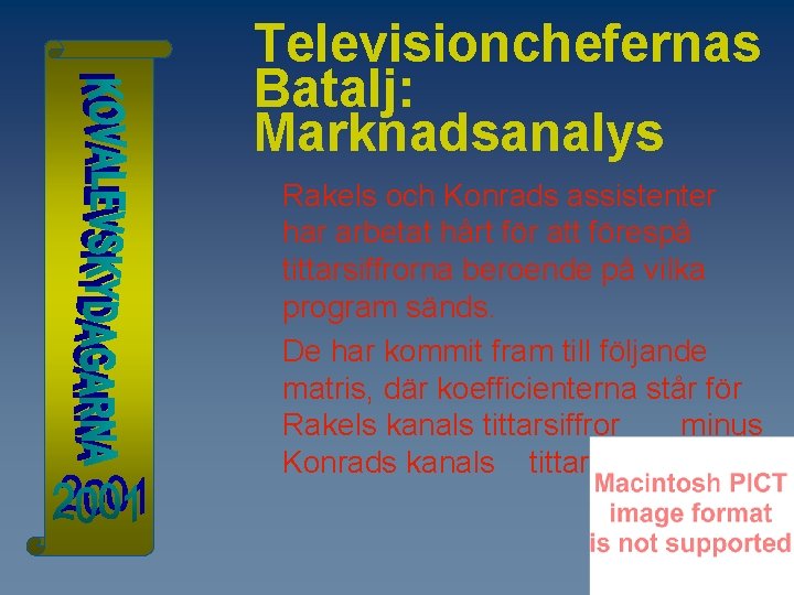 Televisionchefernas Batalj: Marknadsanalys Rakels och Konrads assistenter har arbetat hårt för att förespå tittarsiffrorna