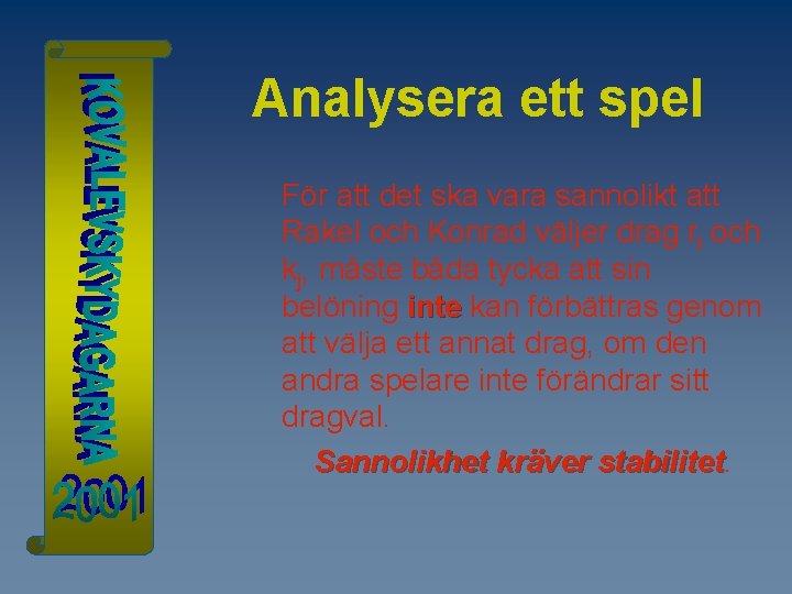 Analysera ett spel För att det ska vara sannolikt att Rakel och Konrad väljer