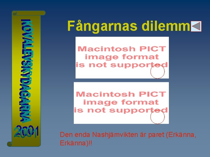 Fångarnas dilemma Den enda Nashjämvikten är paret (Erkänna, Erkänna)!! 