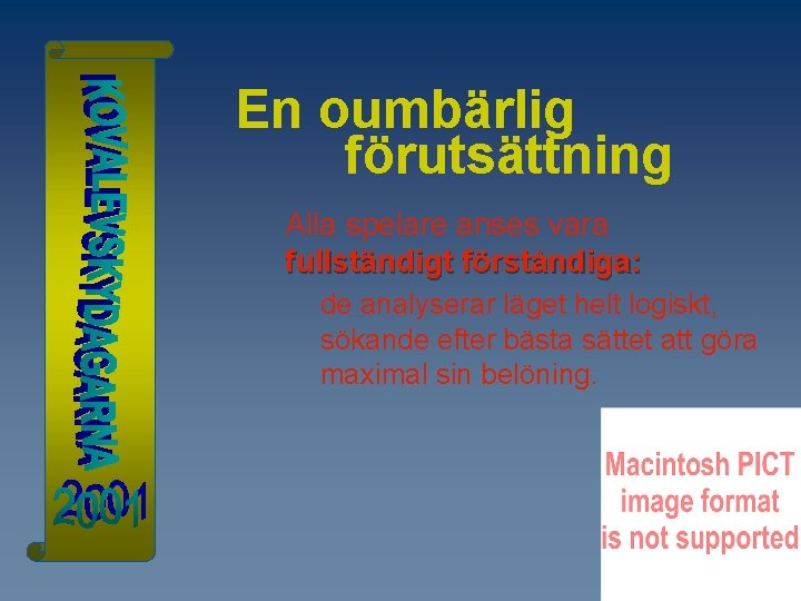 En oumbärlig förutsättning Alla spelare anses vara fullständigt förståndiga: de analyserar läget helt logiskt,