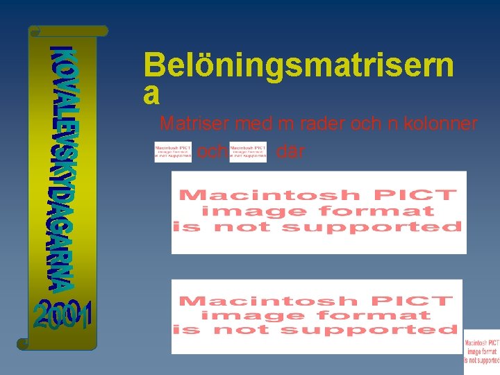 Belöningsmatrisern a Matriser med m rader och n kolonner och där 