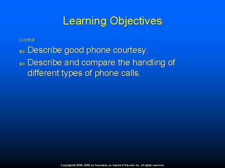 Learning Objectives (Cont’d) Describe good phone courtesy. Describe and compare the handling of different