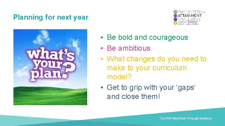 Planning for next year • Be bold and courageous • Be ambitious • What