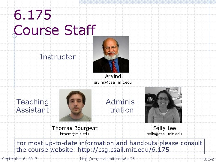 6. 175 Course Staff Instructor • Arvind • arvind@csail. mit. edu Teaching Assistant Administration