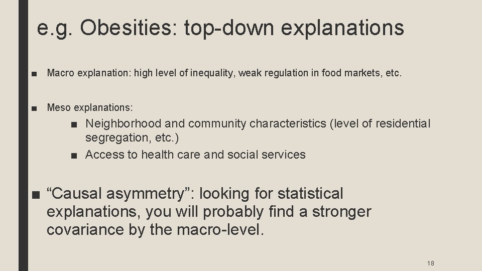 e. g. Obesities: top-down explanations ■ Macro explanation: high level of inequality, weak regulation
