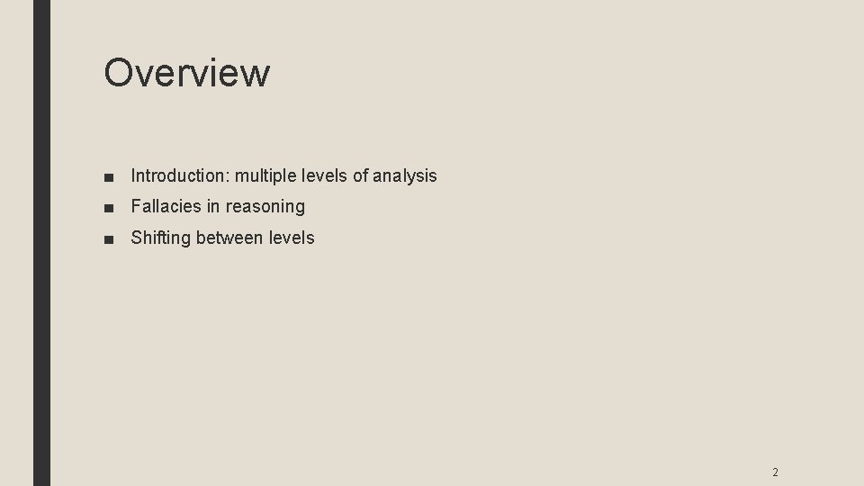 Overview ■ Introduction: multiple levels of analysis ■ Fallacies in reasoning ■ Shifting between