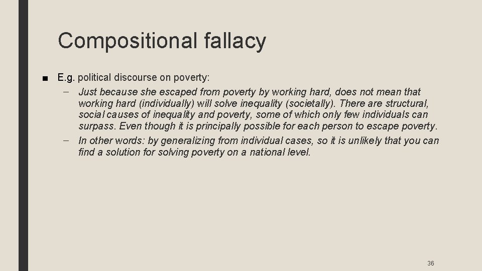 Compositional fallacy ■ E. g. political discourse on poverty: – Just because she escaped