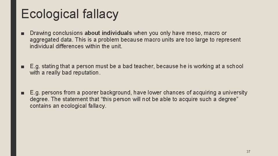 Ecological fallacy ■ Drawing conclusions about individuals when you only have meso, macro or