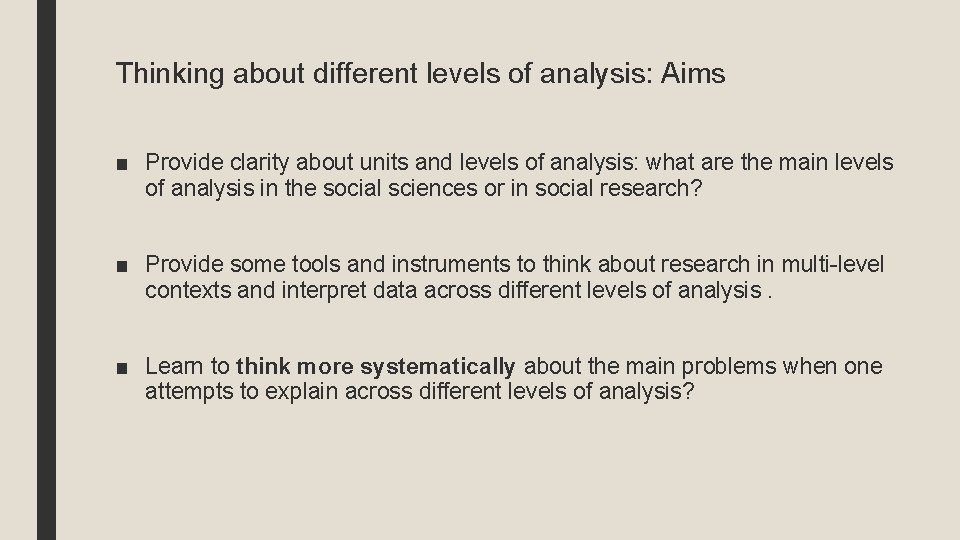 Thinking about different levels of analysis: Aims ■ Provide clarity about units and levels