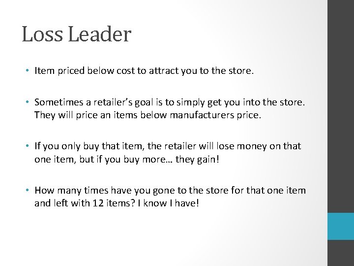 Loss Leader • Item priced below cost to attract you to the store. •