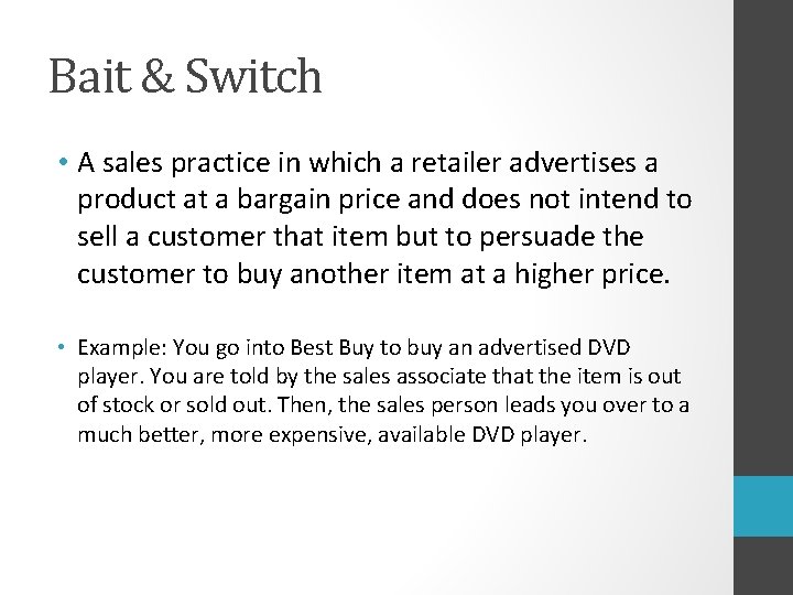 Bait & Switch • A sales practice in which a retailer advertises a product