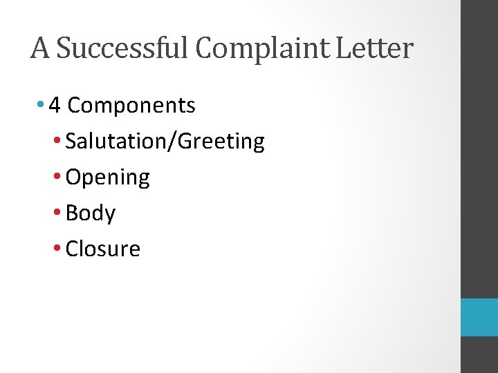 A Successful Complaint Letter • 4 Components • Salutation/Greeting • Opening • Body •