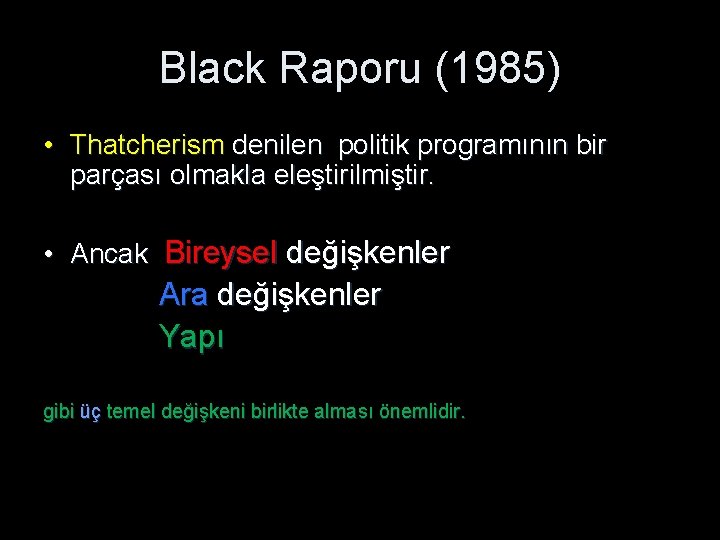 Black Raporu (1985) • Thatcherism denilen politik programının bir parçası olmakla eleştirilmiştir. • Ancak