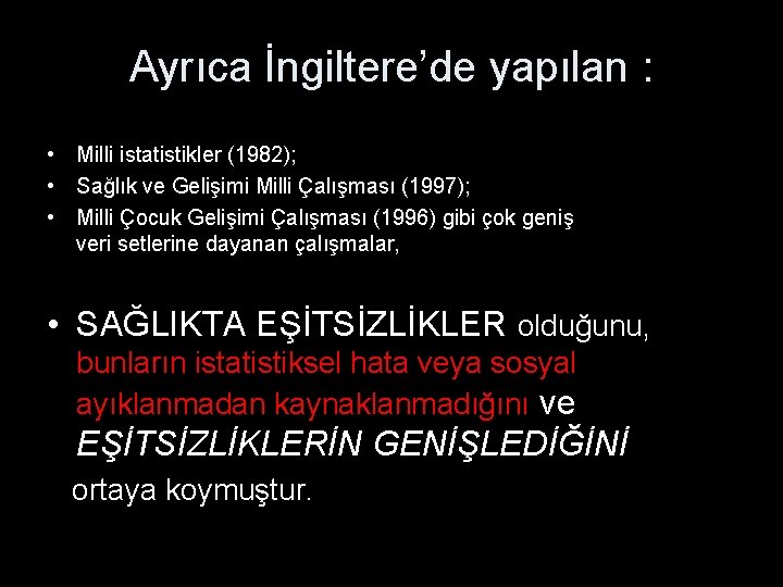 Ayrıca İngiltere’de yapılan : • Milli istatistikler (1982); • Sağlık ve Gelişimi Milli Çalışması