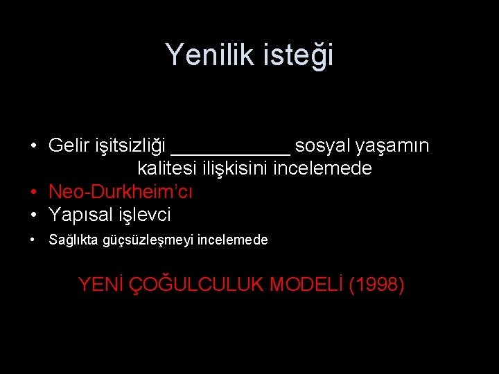 Yenilik isteği • Gelir işitsizliği ______ sosyal yaşamın kalitesi ilişkisini incelemede • Neo-Durkheim’cı •