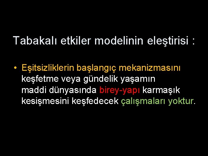 Tabakalı etkiler modelinin eleştirisi : • Eşitsizliklerin başlangıç mekanizmasını keşfetme veya gündelik yaşamın maddi